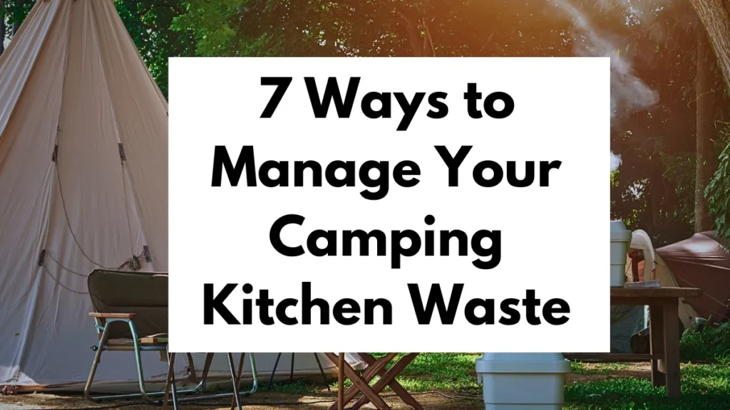 Camping tents and outdoor kitchen, offering 7 effective ways on How to Manage Waste in a Camping Kitchen
